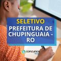 Prefeitura de Chupinguaia – RO publica novo processo seletivo