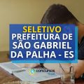 Prefeitura de São Gabriel da Palha – ES abre edital de seletivo
