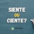 “Siente” ou “Ciente”: qual é a forma correta na Língua Portuguesa?