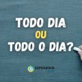 “Todo dia” ou “Todo o dia”: como realmente se escreve?