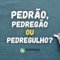 Pedrão, Pedregão ou Pedregulho: qual o aumentativo de pedra?