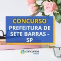 Concurso Prefeitura de Sete Barras – SP: edital retificado