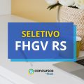 FHGV RS lança editais de processo seletivo; até R$ 4,8 mil