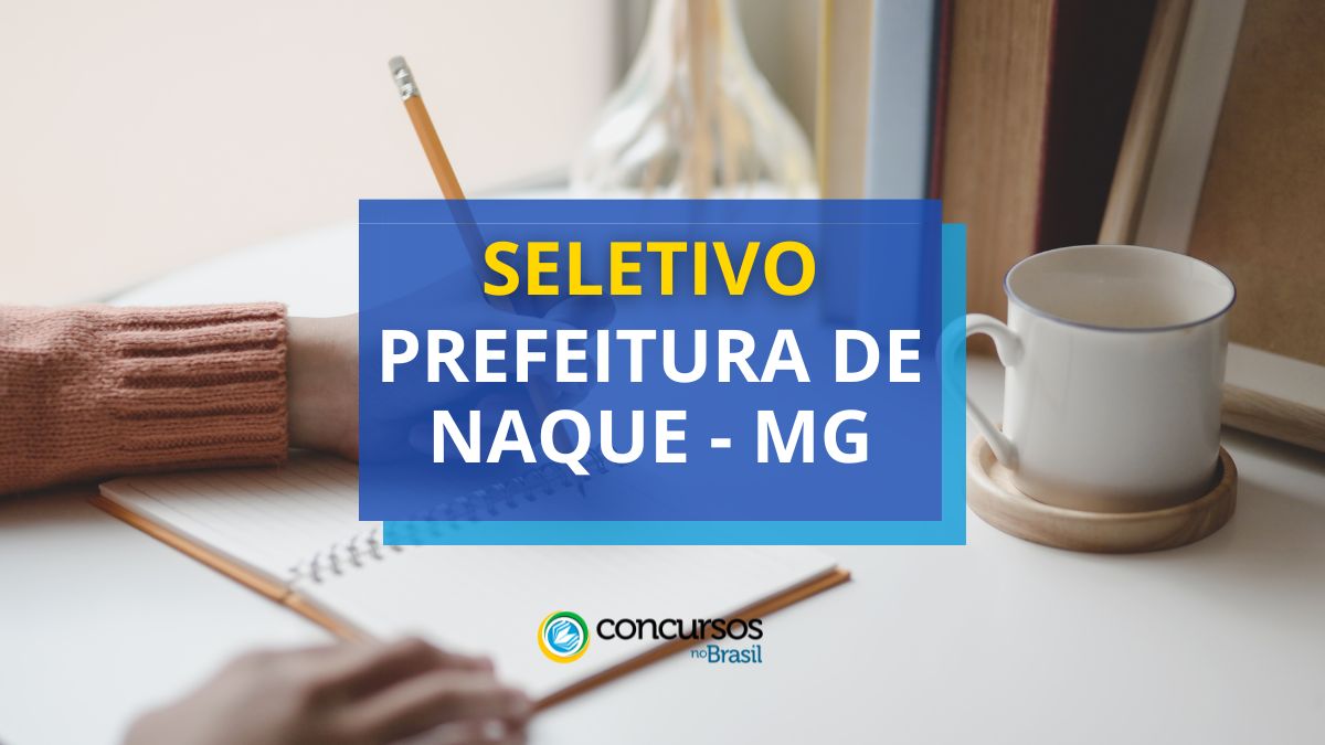 Processo seletivo Prefeitura de Naque, Prefeitura de Naque, edital Prefeitura de Naque, vagas Prefeitura de Naque.