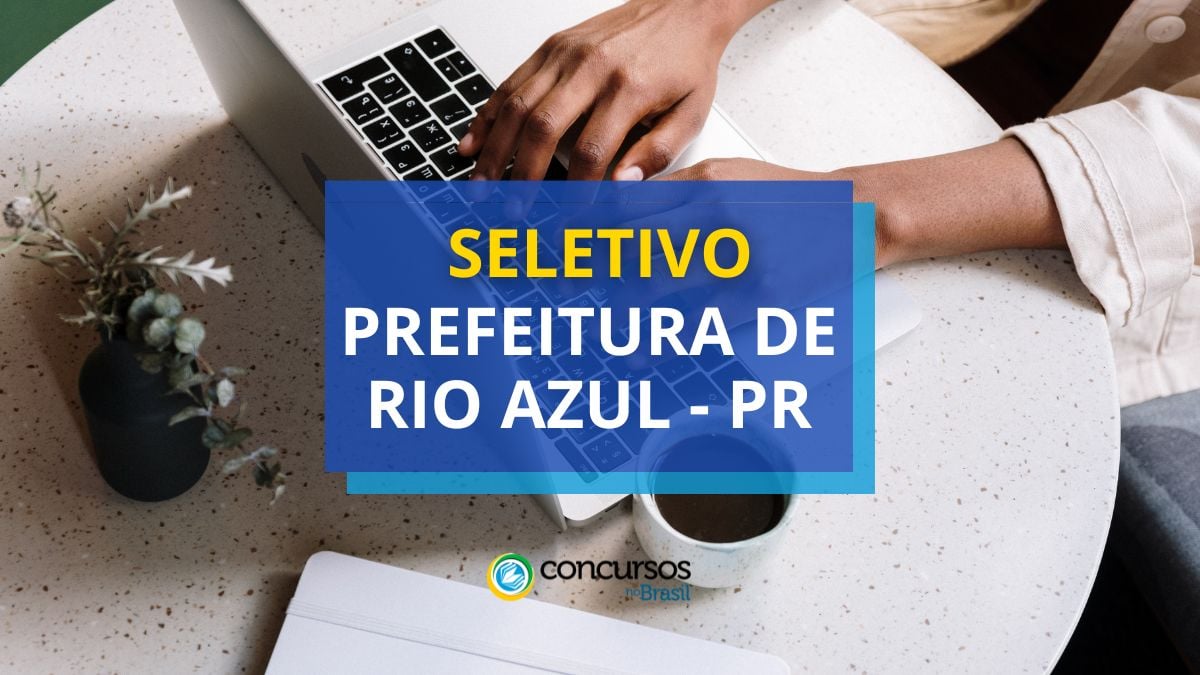 Processo seletivo Prefeitura de Rio Azul, Prefeitura de Rio Azul, vagas Prefeitura de Rio Azul, edital Prefeitura de Rio Azul.