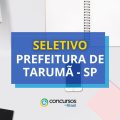 Prefeitura de Tarumã- SP: ganhos até R$ 5,8 mil em seletivo
