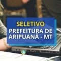 Prefeitura de Aripuanã – MT paga até R$ 9,1 mil em seletivo