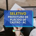 Prefeitura de Plácido de Castro – AC divulga processo seletivo