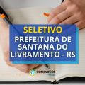 Prefeitura de Santana do Livramento – RS: até R$ 5 mil em seletivo