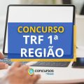 Concurso TRF 1ª Região tem edital publicado; até R$ 16 mil