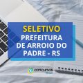 Prefeitura de Arroio do Padre – RS abre seletivo; R$ 9,1 mil