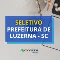 Prefeitura de Luzerna – SC anuncia edital de processo seletivo