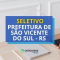 Prefeitura de São Vicente do Sul – RS: R$ 5,8 mil em seletivo