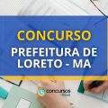 Concurso Prefeitura de Loreto – MA: 165 vagas; até R$ 9 mil