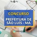 Concurso Prefeitura de São Luís – MA: 150 vagas; R$ 3,6 mil