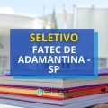 Fatec de Adamantina – SP lança 2 editais de seletivo