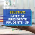 FATEC de Presidente Prudente – SP: edital de seletivo