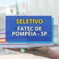 Fatec de Pompéia – SP lança edital de processo seletivo