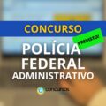 Concurso PF Administrativo 2025: Cebraspe é a banca contratada