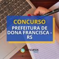Concurso Prefeitura de Dona Francisca – RS abre vagas