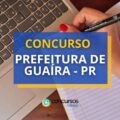 Concurso Prefeitura de Guaíra – PR paga até R$ 8,4 mil