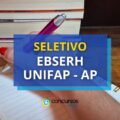 EBSERH UNIFAP – AP: ganhos de R$ 10,7 mil em seletivo