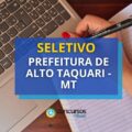 Seletivo Prefeitura Alto Taquari – MT: até R$ 4,4 mil
