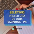 Prefeitura de Dois Vizinhos – PR: edital de seletivo