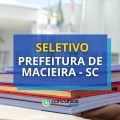 Seletivo Prefeitura de Macieira – SC: vencimento até R$ 21,7 mil