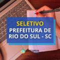 Prefeitura de Rio do Sul – SC: R$ 5,5 mil em seletivo