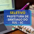 Seleção Prefeitura Santiago do Sul – SC: até R$ 6,6 mil