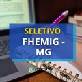 FHEMIG – MG anuncia novos seletivos; até R$ 6,6 mil