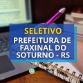 Prefeitura de Faxinal do Soturno – RS lança edital de seletivo