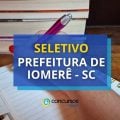 Seletivo Prefeitura de Iomerê – SC: ganhos até R$ 5,3 mil