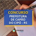 Concurso Prefeitura de Capão do Cipó – RS: até R$ 5,6 mil