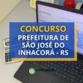 Concurso Prefeitura de São José do Inhacorá – RS: até R$ 7,6 mil