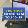 Concurso Prefeitura de Toledo – PR: ganhos de até R$ 12,7 mil