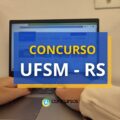 Concurso UFSM – RS anuncia abertura de vagas; até R$ 10,4 mil