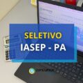 IASEP – PA paga R$ 4,3 mil em edital de processo seletivo