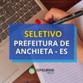 Prefeitura de Anchieta – ES abre vagas em edital de seletivo