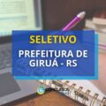 Prefeitura de Giruá – RS abre vagas em processo seletivo