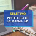 Prefeitura de Iguatemi – MS tem novas oportunidades em seletivo