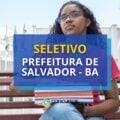 Edital Prefeitura de Salvador – BA abre 100 vagas em seletivo