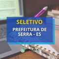 Prefeitura de Serra – ES: edital de seletivo oferece até R$ 4,5 mil