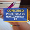 Concurso Prefeitura de Horizontina – RS: até R$ 10,6 mil
