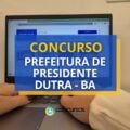 Concurso Prefeitura de Presidente Dutra – BA: até R$ 4,3 mil