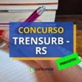 Concurso TRENSURB – RS: banca contratada; 55 vagas