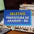 Seletivo Prefeitura de Aramari – BA abre mais de 390 vagas