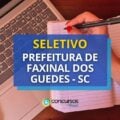 Seleção Prefeitura de Faxinal dos Guedes – SC: até R$ 23,2 mil