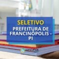 Prefeitura de Francinópolis – PI: até R$ 4,1 mil em seletivo